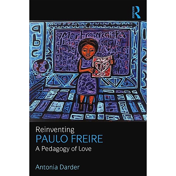 Reinventing Paulo Freire, Antonia Darder