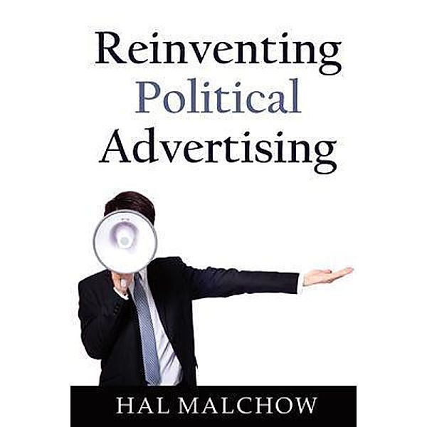 Reinventing Political Advertising, Hal Malchow