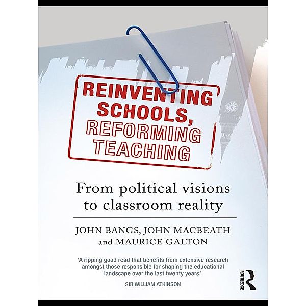 Reinventing Schools, Reforming Teaching, John Bangs, John Macbeath, Maurice Galton