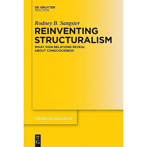 Reinventing Structuralism / Trends in Linguistics. Studies and Monographs [TiLSM] Bd.264, Rodney B. Sangster