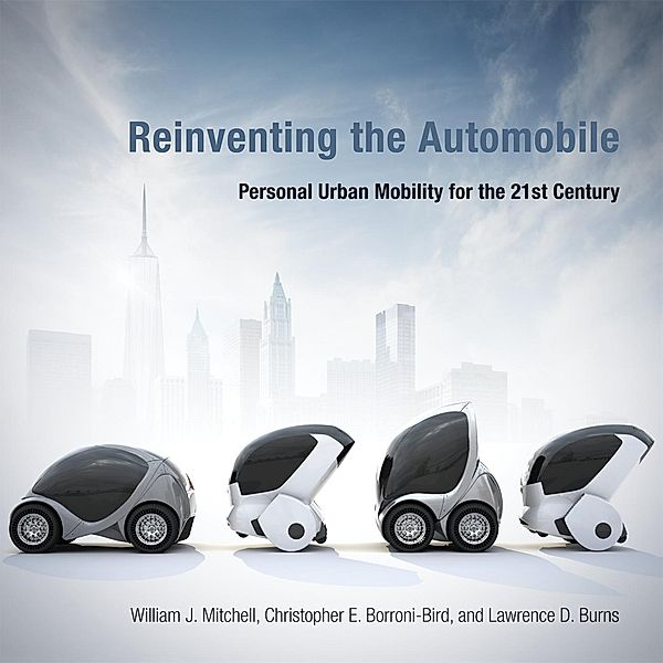 Reinventing the Automobile, William J. Mitchell, Chris E. Borroni-Bird, Lawrence D. Burns