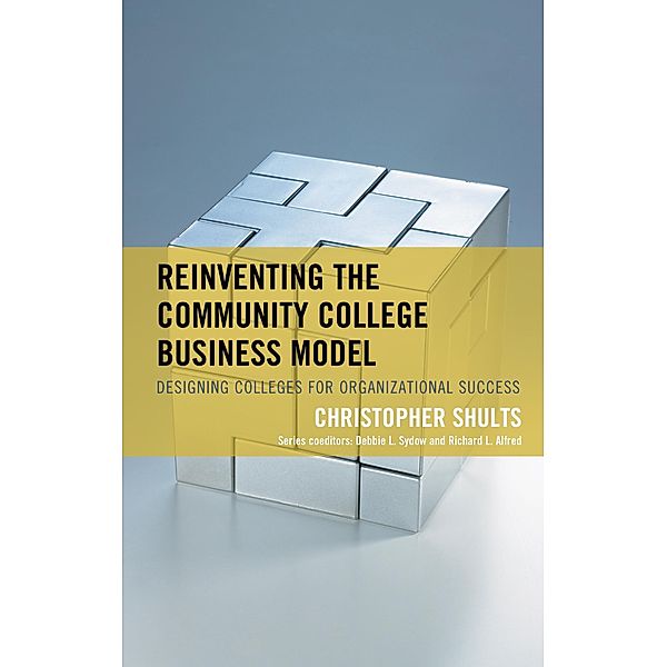 Reinventing the Community College Business Model / The Futures Series on Community Colleges, Christopher Shults