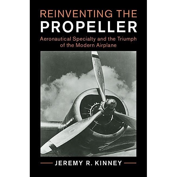 Reinventing the Propeller / Cambridge Centennial of Flight, Jeremy R. Kinney