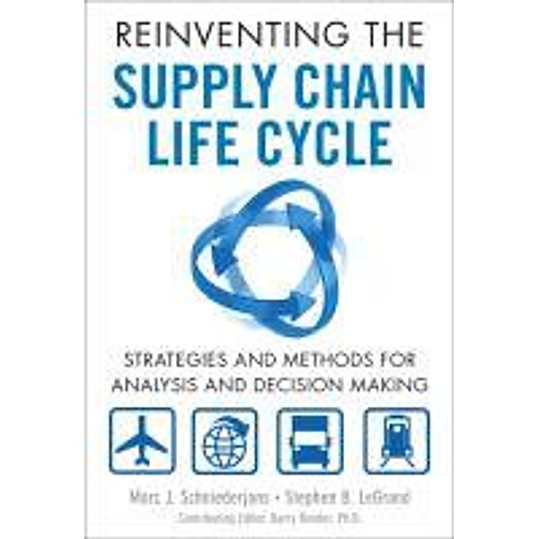 Reinventing the Supply Chain Life Cycle, Marc J. Schniederjans, Stephen B. LeGrand