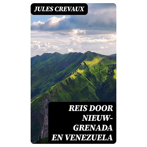 Reis door Nieuw-Grenada en Venezuela, Jules Crevaux