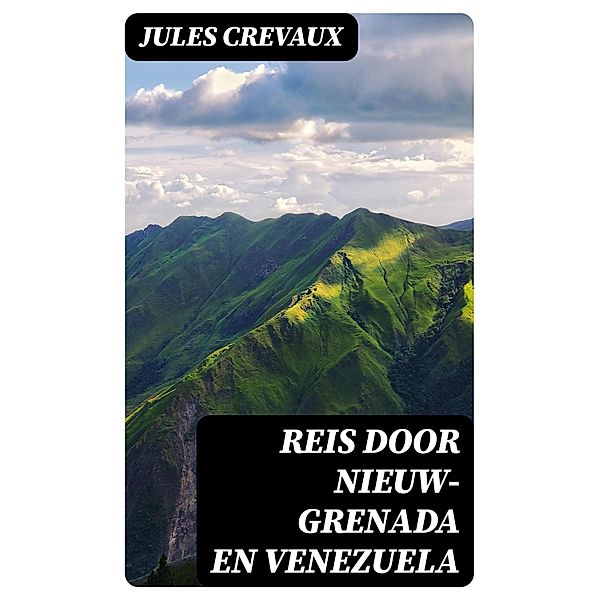 Reis door Nieuw-Grenada en Venezuela, Jules Crevaux