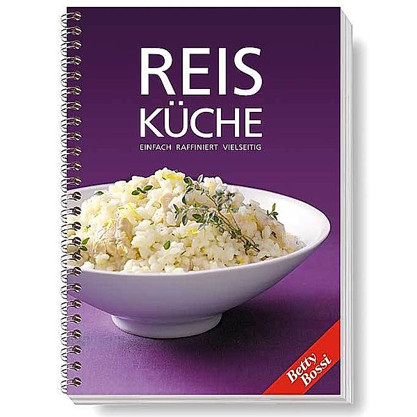 Reis Küche - Einfach, raffiniert, vielseitig, Betty Bossi