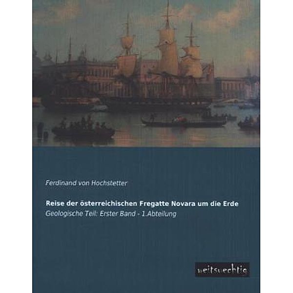 Reise der österreichischen Fregatte Novara um die Erde.Bd.1/1, Ferdinand von Hochstetter