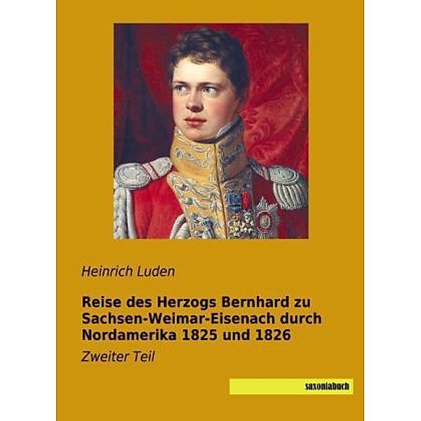 Reise des Herzogs Bernhard zu Sachsen-Weimar-Eisenach durch Nordamerika 1825 und 1826