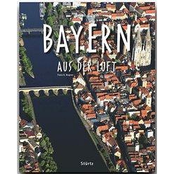 Reise durch Bayern aus der Luft, Franz X. Bogner