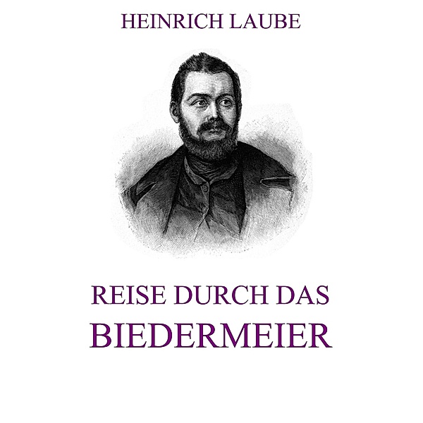Reise durch das Biedermeier, Heinrich Laube