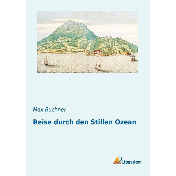 Reise durch den Stillen Ozean, Max Buchner