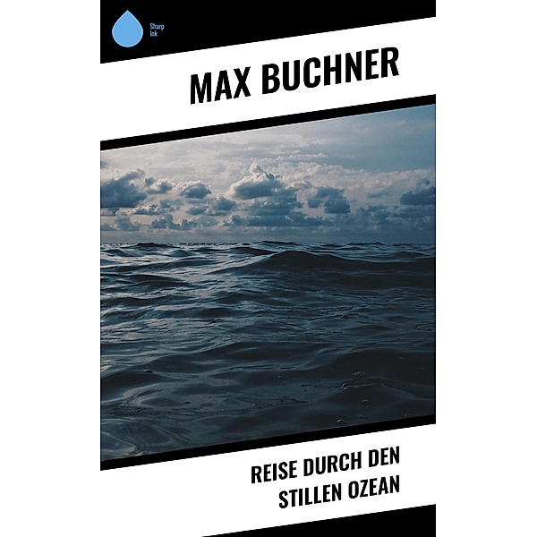 Reise durch den Stillen Ozean, Max Buchner