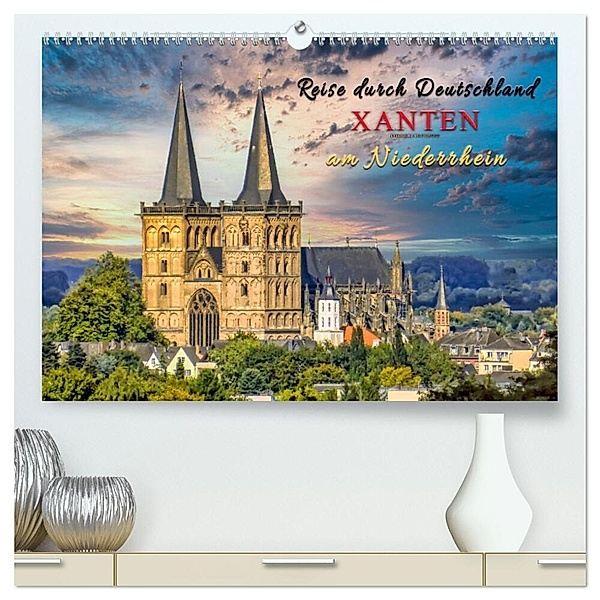 Reise durch Deutschland - Xanten am Niederrhein (hochwertiger Premium Wandkalender 2024 DIN A2 quer), Kunstdruck in Hochglanz, Peter Roder