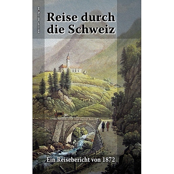 Reise durch die Schweiz / edition.epilog.de Bd.9.001