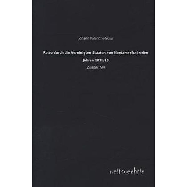 Reise durch die Vereinigten Staaten von Nordamerika in den Jahren 1818/19.Tl.2, Johann Valentin Hecke