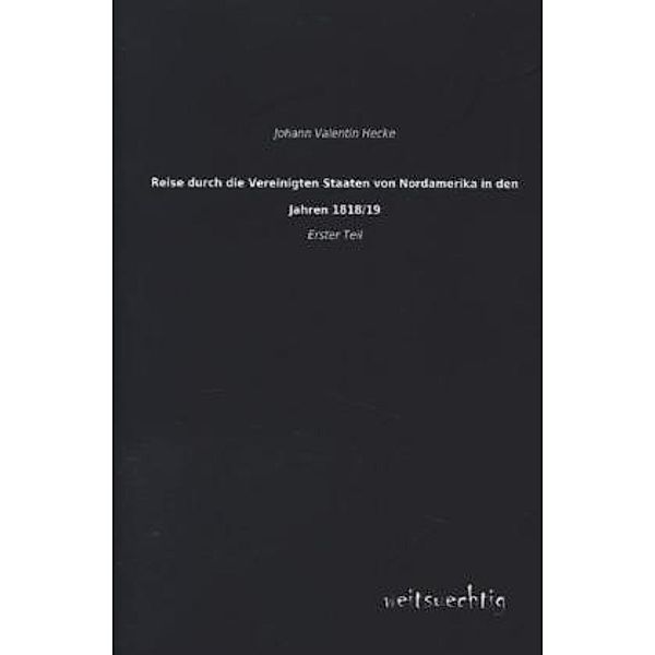 Reise durch die Vereinigten Staaten von Nordamerika in den Jahren 1818/19.Tl.1, Johann Valentin Hecke