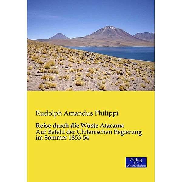 Reise durch die Wüste Atacama, Rudolph A. Philippi