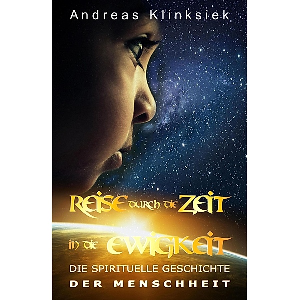 Reise durch die Zeit - in die Ewigkeit, Andreas Klinksiek