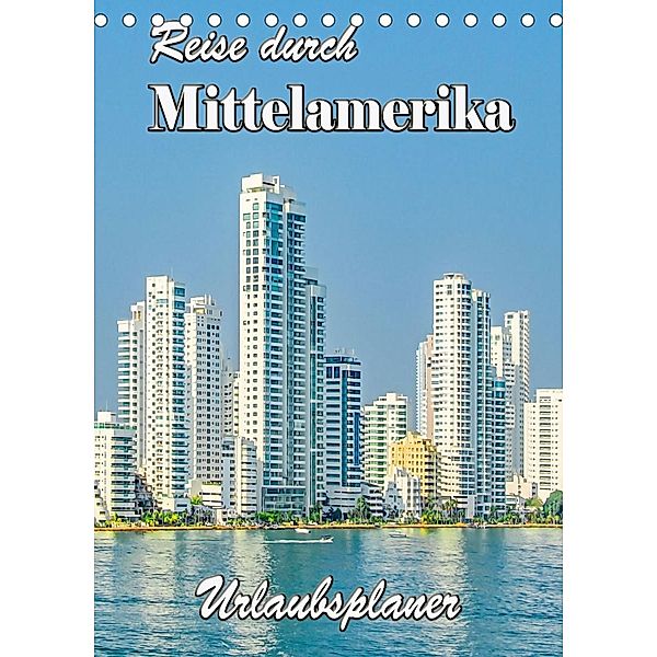 Reise durch Mittelamerika - Urlaubsplaner (Tischkalender 2023 DIN A5 hoch), Nina Schwarze