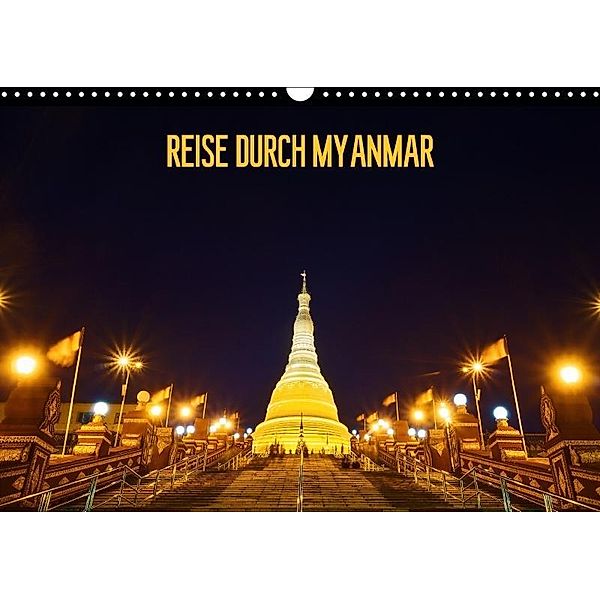 REISE DURCH MYANMAR (Wandkalender 2017 DIN A3 quer), Teresa Schade