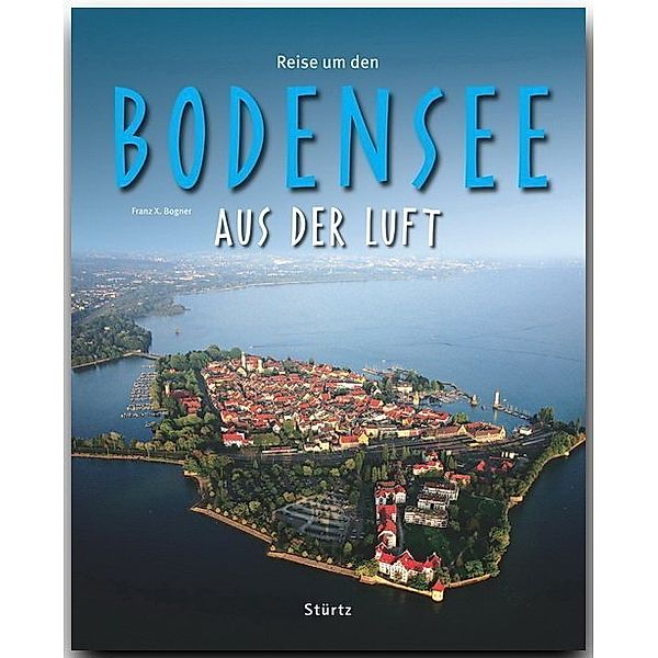 Reise durch ... / Reise durch Bodensee aus der Luft, Franz X. Bogner