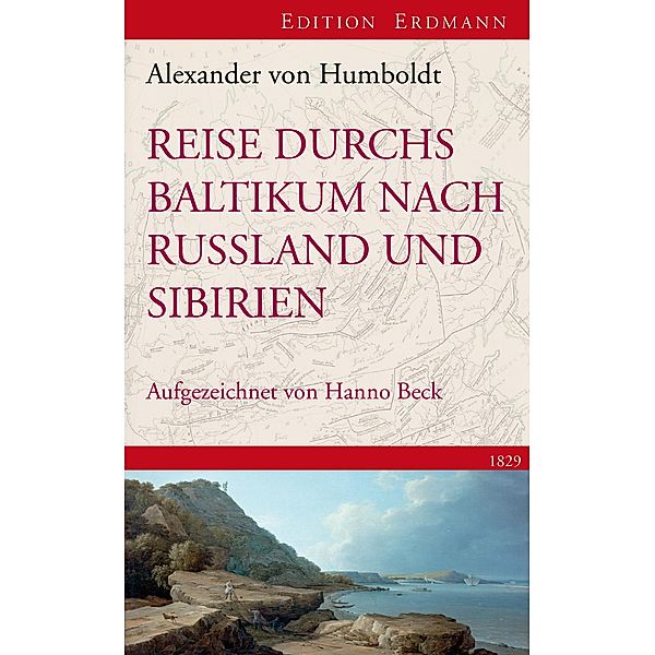 Reise durchs Baltikum nach Russland und Sibirien 1829 / Edition Erdmann, Alexander von Humboldt