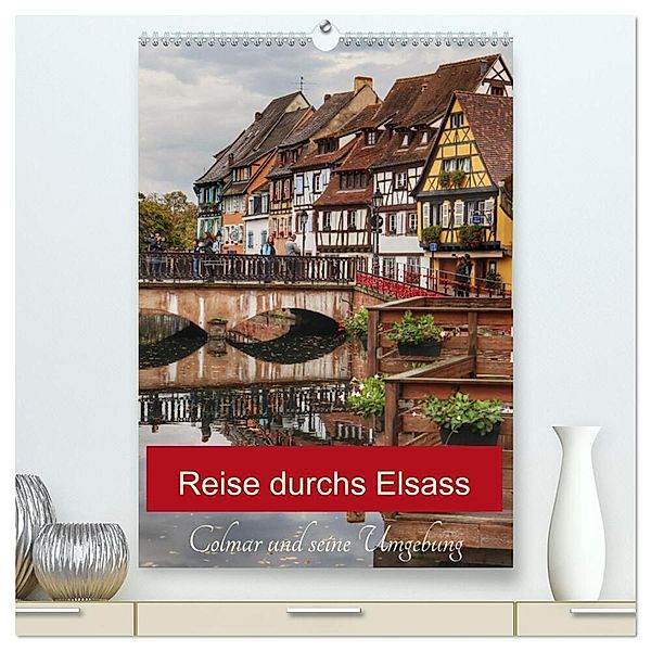 Reise durchs Elsass (hochwertiger Premium Wandkalender 2025 DIN A2 hoch), Kunstdruck in Hochglanz, Calvendo, Christine Wirges