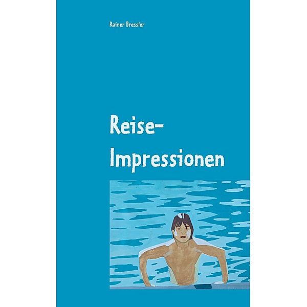Reise-Impressionen, Rainer Bressler