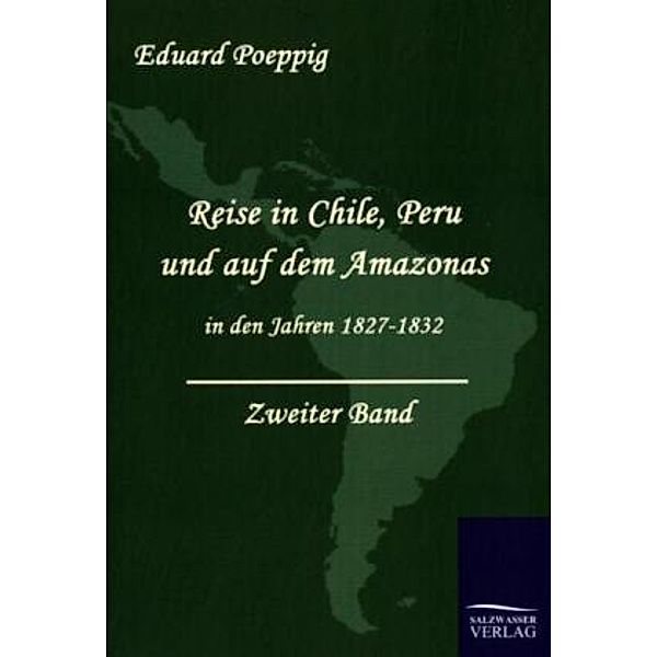 Reise in Chile, Peru und auf dem Amazonas in den Jahren 1827-1832.Bd.2, Eduard Poeppig