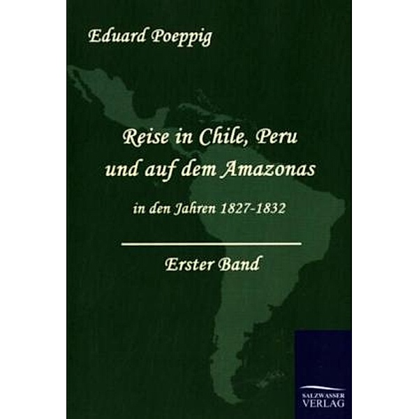 Reise in Chile, Peru und auf dem Amazonas in den Jahren 1827-1832, Eduard Poeppig