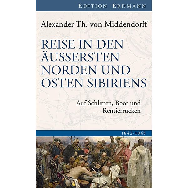 Reise in den Äussersten Norden und Osten Sibiriens / Edition Erdmann, Alexander Th. von Middendorff