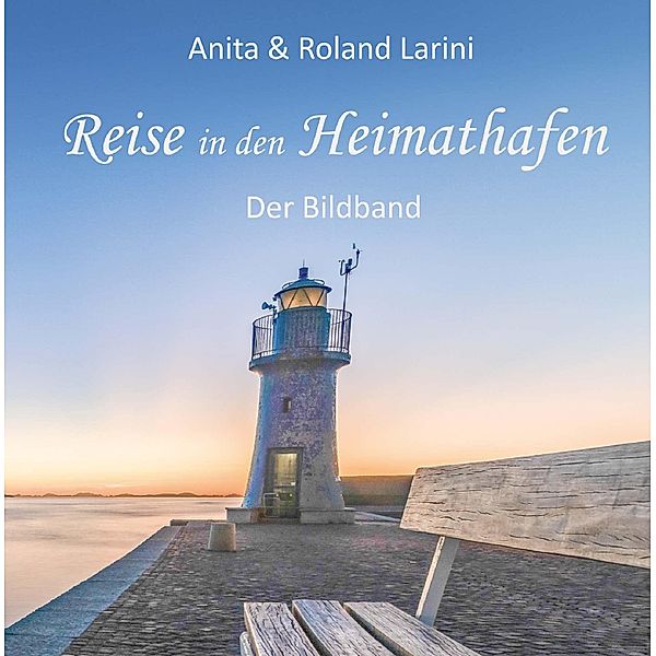 Reise in den Heimathafen - Der Bildband, Anita und Roland Larini