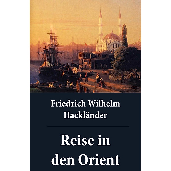 Reise in den Orient, Friedrich Wilhelm Hackländer