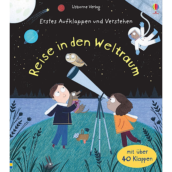 Reise in den Weltraum / Erstes Aufklappen und Verstehen Bd.7, Katie Daynes