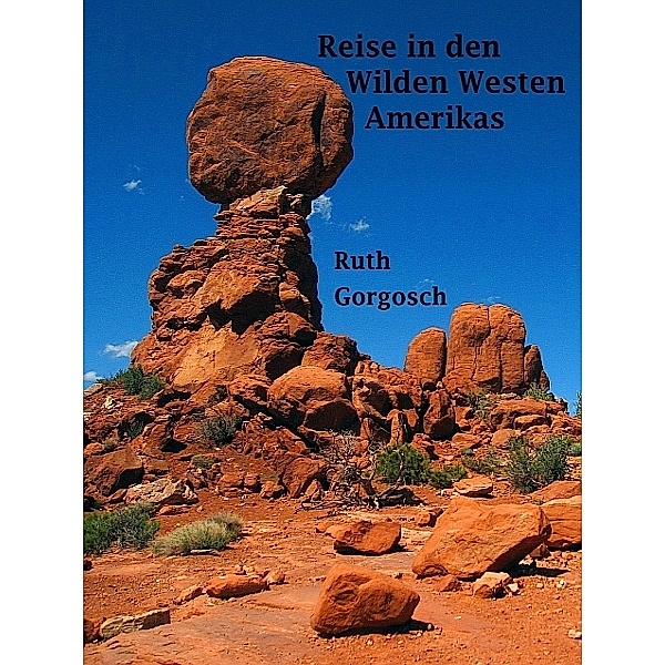 Reise in den Wilden Westen Amerikas, Ruth Gorgosch