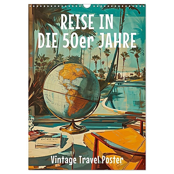 Reise in die 50er Jahre. Vintage Travel Poster. (Wandkalender 2025 DIN A3 hoch), CALVENDO Monatskalender, Calvendo, Petra Zarre