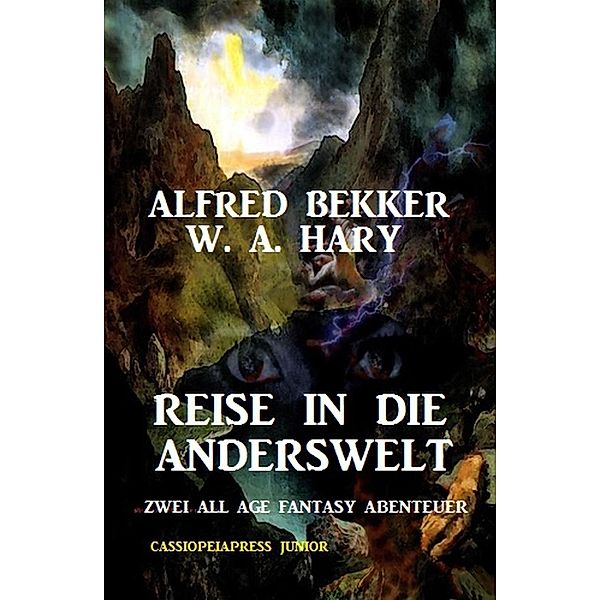 Reise in die Anderswelt: Zwei All Age Fantasy Abenteuer: Cassiopeiapress Junior (Alfred Bekker) / Alfred Bekker, Alfred Bekker, W. A. Hary