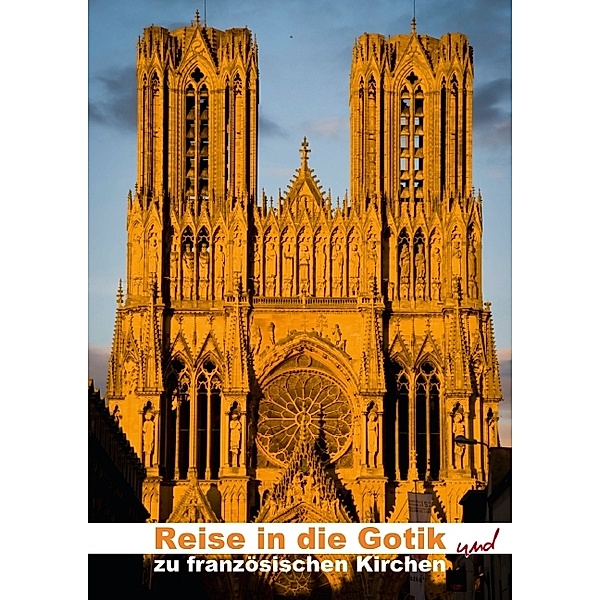 Reise in die Gotik und zu französischen Kirchen (Posterbuch DIN A2 hoch)