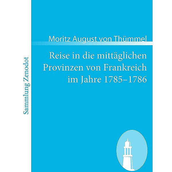 Reise in die mittäglichen Provinzen von Frankreich im Jahre 1785-1786, Moritz August von Thümmel