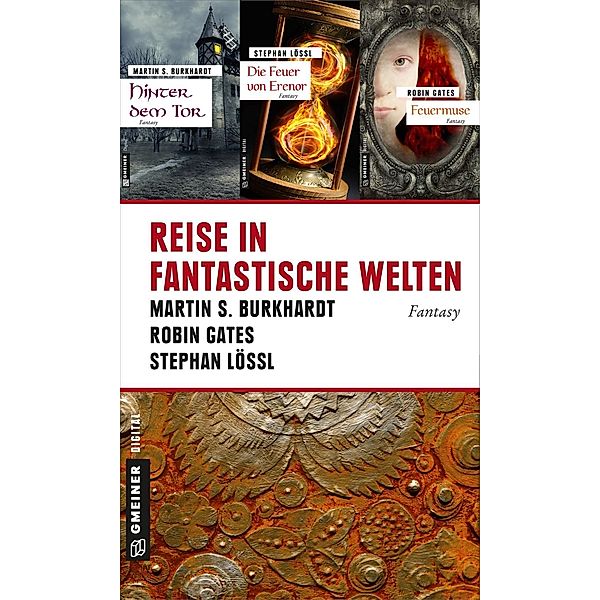 Reise in fantastische Welten / Fantasy im GMEINER-Verlag, Martin S. Burkhardt, Stephan Lössl, Robin Gates