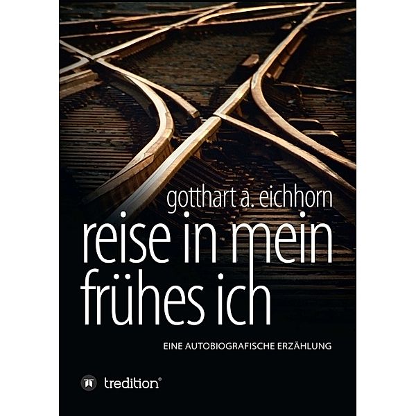 Reise in mein frühes Ich, Gotthart A. Eichhorn