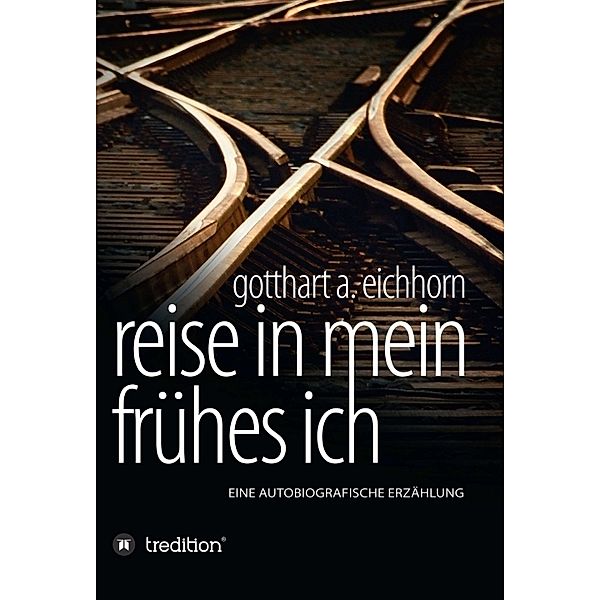 Reise in mein frühes Ich, Gotthart A. Eichhorn