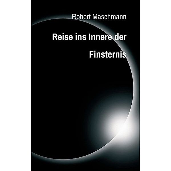 Reise ins Innere der Finsternis, Robert Maschmann