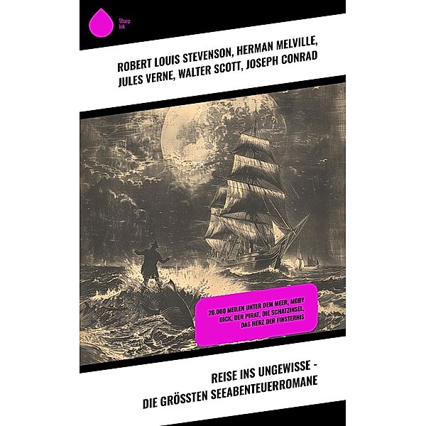 Reise ins Ungewisse - Die größten Seeabenteuerromane, Robert Louis Stevenson, H. G. Wells, Daniel Defoe, James Fenimore Cooper, Frederick Kapitän Marryat, Karl May, Sophie Wörishöffer, Amalie Schoppe, Pierre Loti, Jonathan Swift, Georg Engel, Herman Melville, Franz Treller, Arnold Masarey, Victor Hugo, Rudyard Kipling, Walther Kabel, Heinrich Smidt, Jules Verne, Walter Scott, Joseph Conrad, Emilio Salgari, Edgar Allan Poe, Robert Kraft, Alexandre Dumas