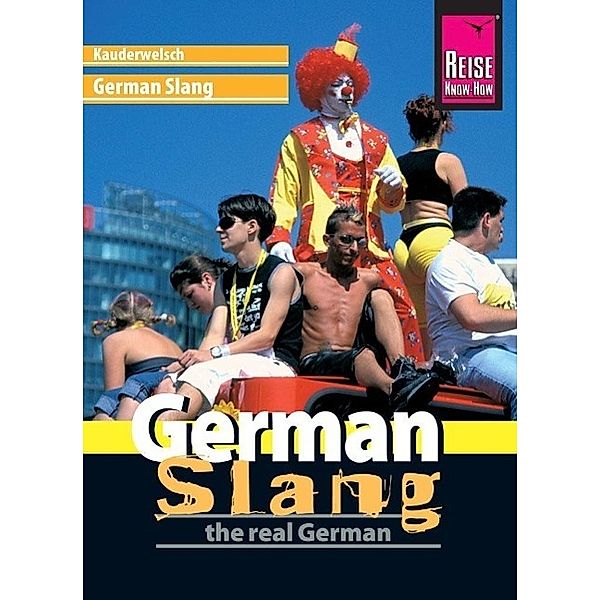 Reise Know-How Kauderwelsch German Slang - the real German, Elfi H. M. Gilissen