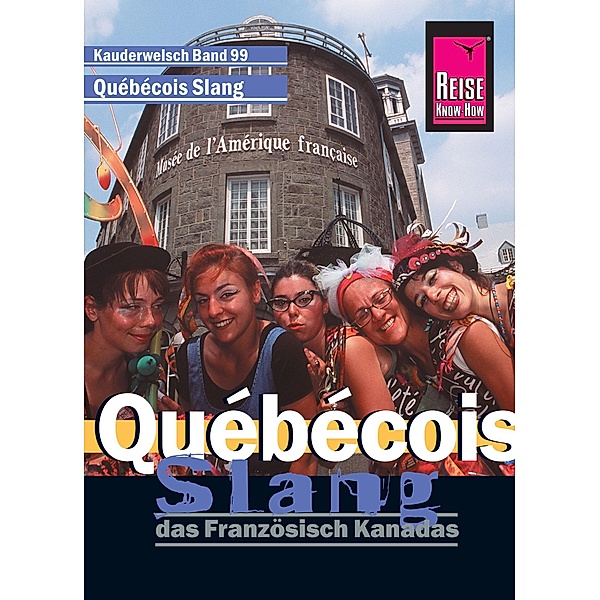 Reise Know-How Kauderwelsch Québécois Slang - das Französisch Kanadas: Kauderwelsch-Sprachführer Band 99 / Kauderwelsch, Britta Scheunemann