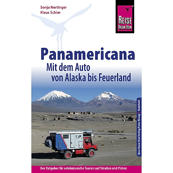 Reise Know-How / Reise Know-How Reiseführer Panamericana: Mit dem Auto von Alaska bis Feuerland, Sonja Nertinger, Klaus Schier