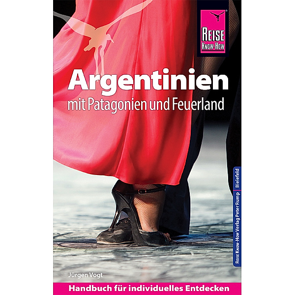 Reise Know-How Reiseführer Argentinien mit Patagonien und Feuerland, Jürgen Vogt