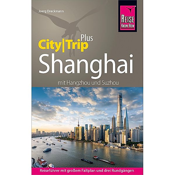 Reise Know-How Reiseführer Shanghai (CityTrip PLUS) mit Hangzhou und Suzhou / CityTrip PLUS, Joerg Dreckmann